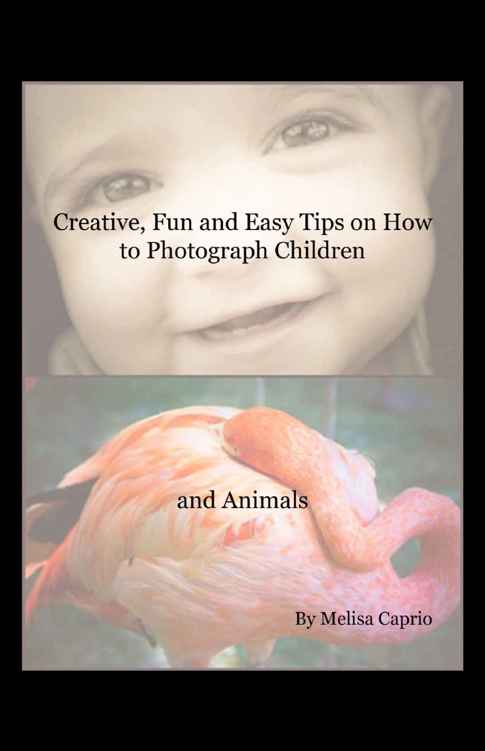 Creative, Fun and Easy Tips on How to Photograph Children and Animals